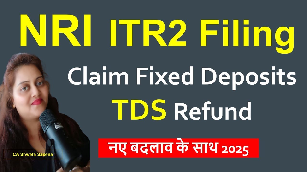 NRI FD ITR FY2024-25| How to claim nri fd tds refund 2025| NRI ITR2 filing india ay 25-26|