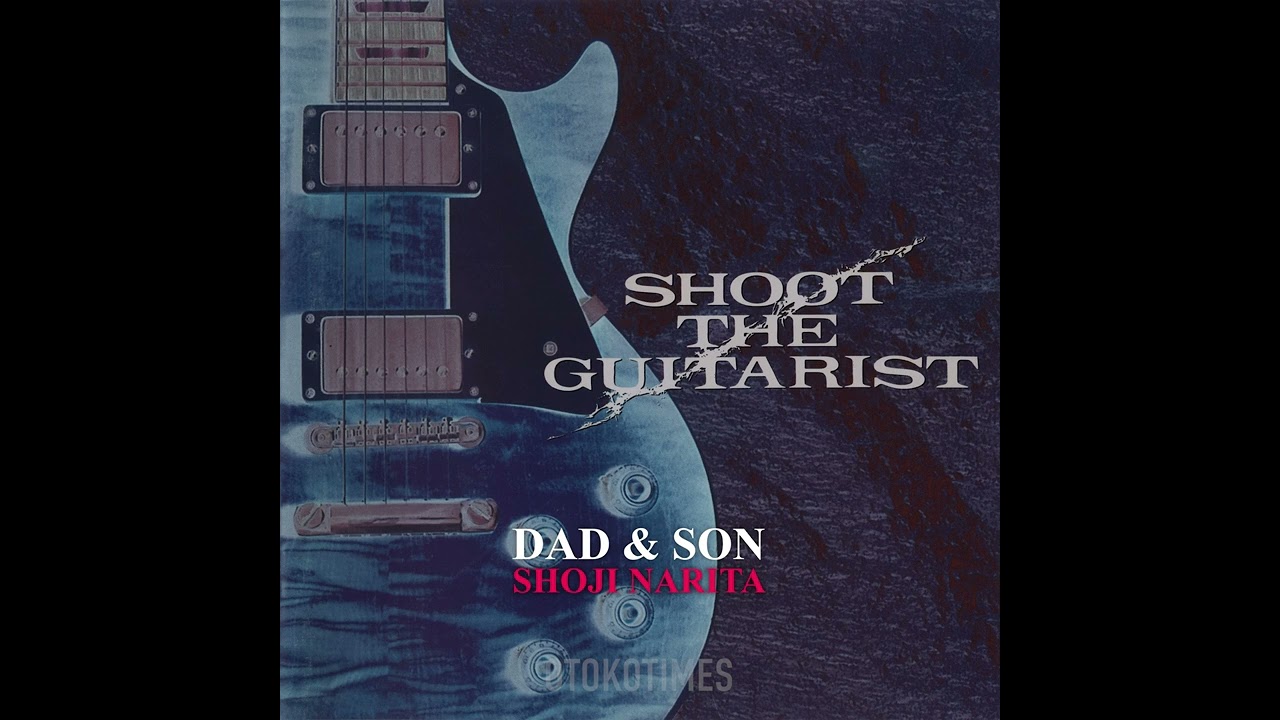 DAD & SON／成田昭次（from SHOOT THE GUITARIST）