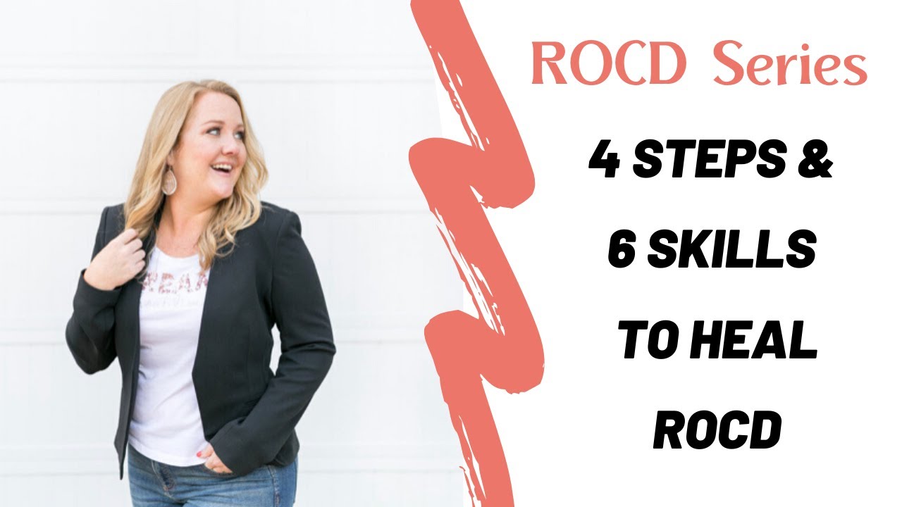 4 Steps & 6 Skills To Heal ROCD I Relationship Anxiety