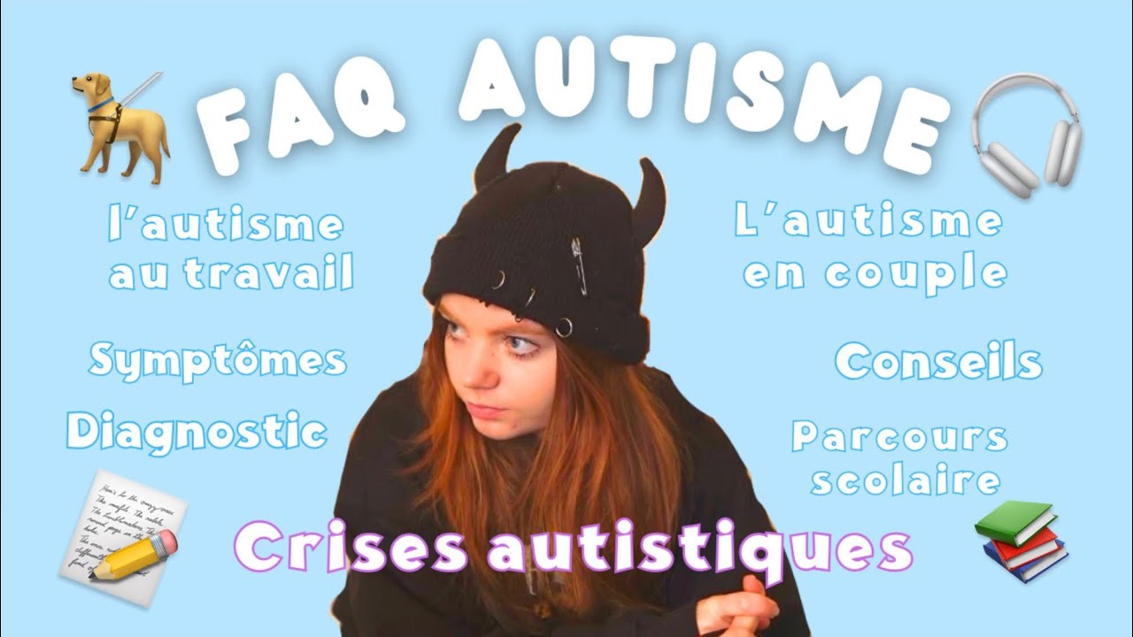 FAQ AUTISME : diagnostic, quotidien, crises, comment gérer ?
