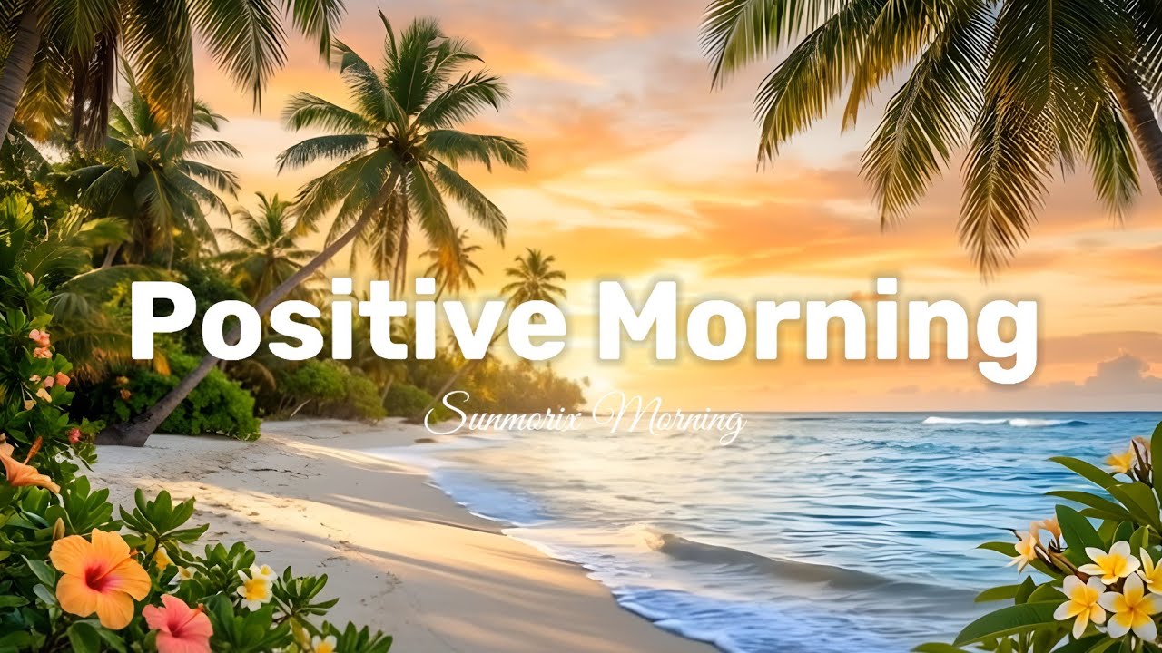 Positive Morning ☀️ Good Mood & Morning Productivity | Sunmorix Morning