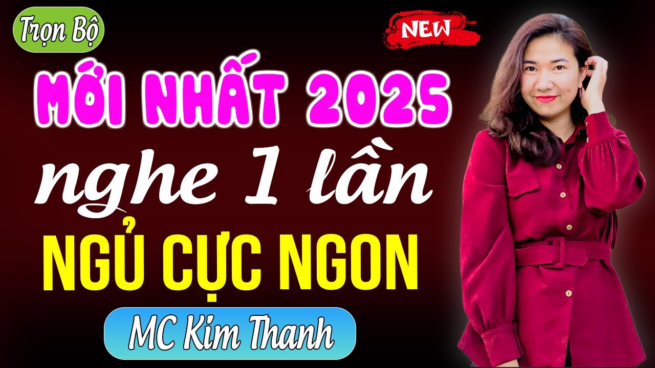Mới nhất 2025 - Nghe 1 lần ngủ cực ngon  | #mckimthanh kể chuyện cực hay 2025