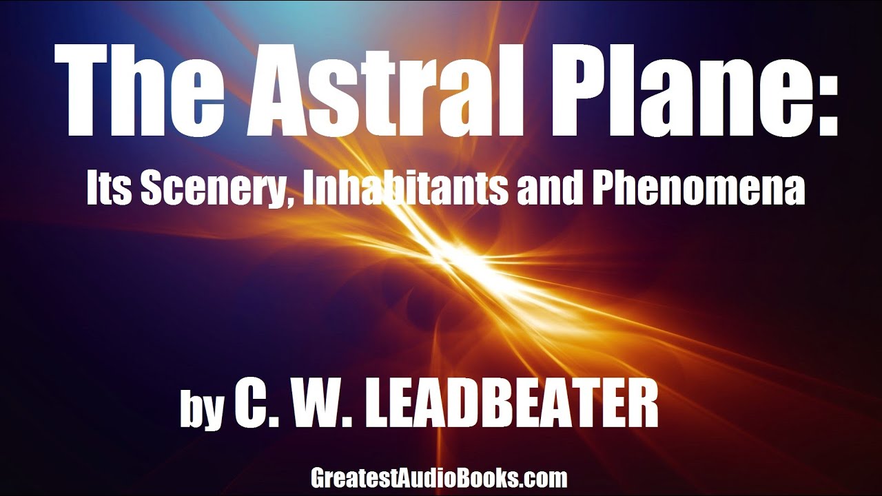 THE ASTRAL PLANE by C.W. Leadbeater - FULL AudioBook 🎧📖 | Greatest🌟AudioBooks