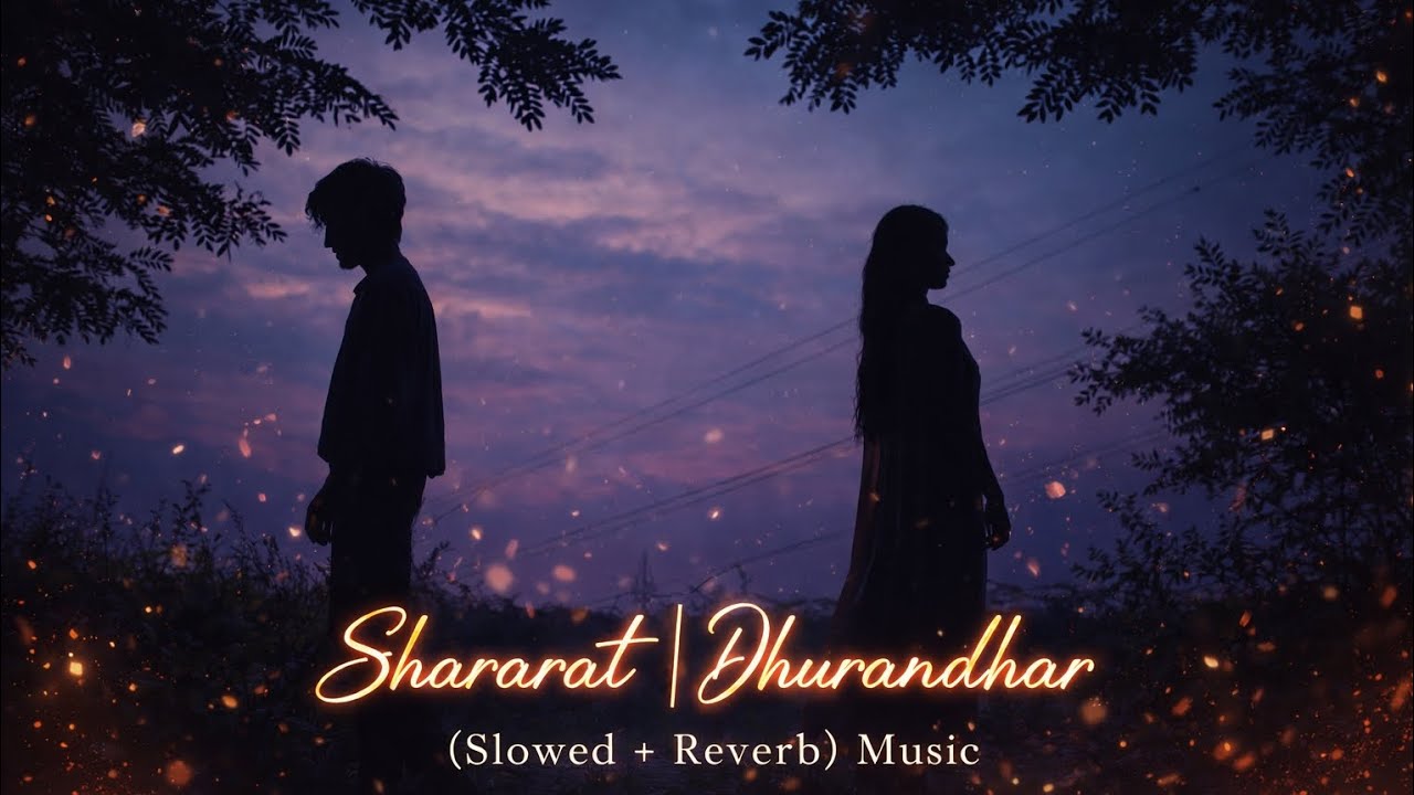Shararat – Dhurandhar (Slowed + Reverb) | Feel The Vibes 🎧✨