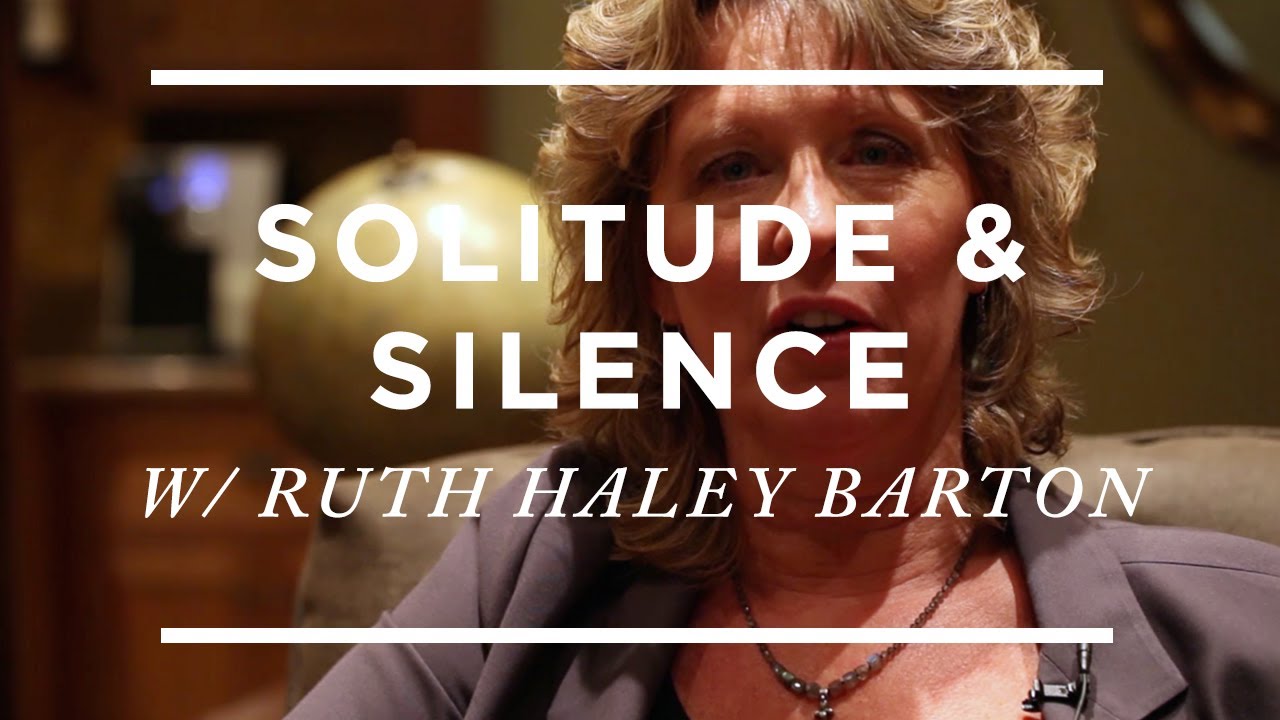 If you're stuck and selfish, try solitude and silence [Ruth Haley Barton]