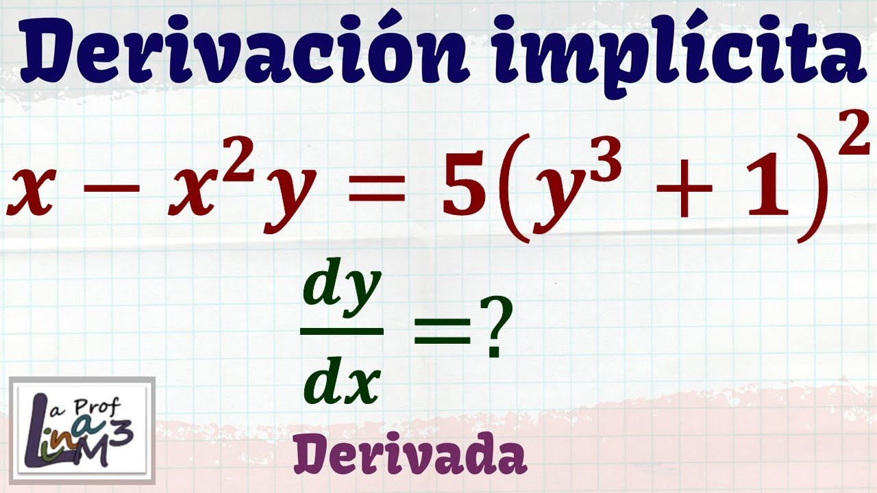 Derivación implícita x-x^2y=5(y^3+1)^2 | La Prof Lina M3