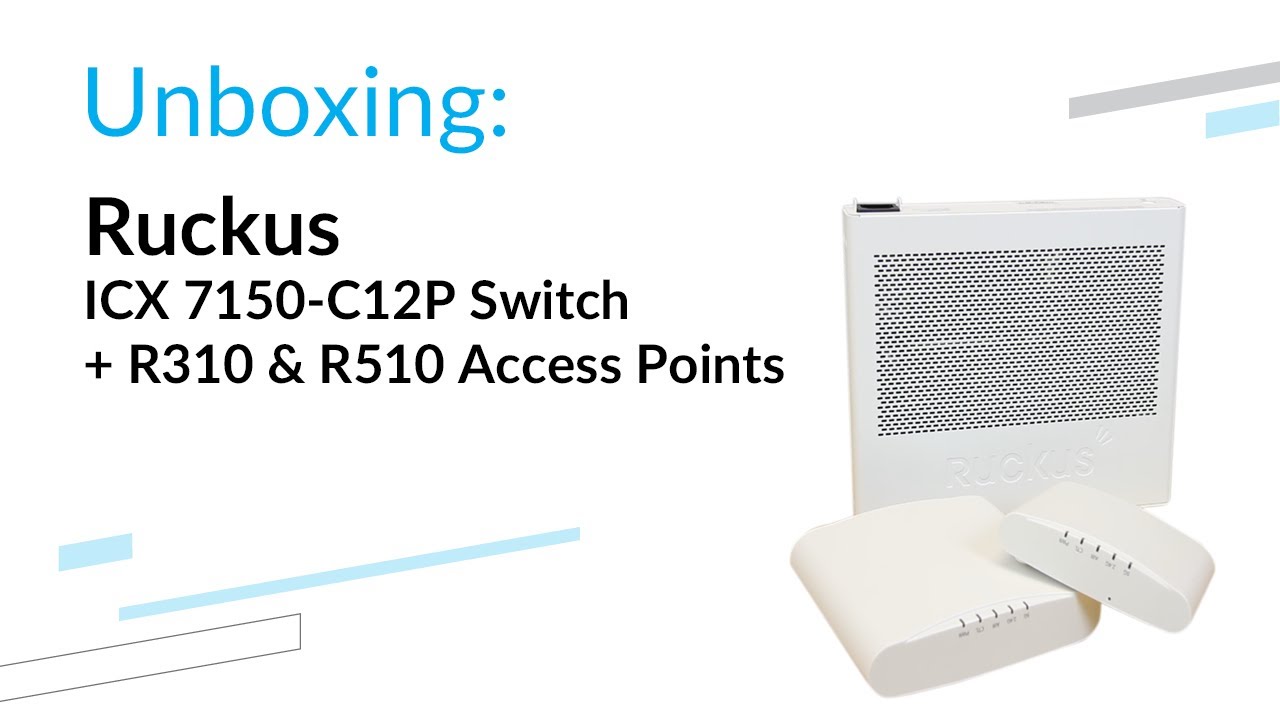 Ruckus ICX 7150-C12P Switch + R310 & R510 Access Points - unboxing