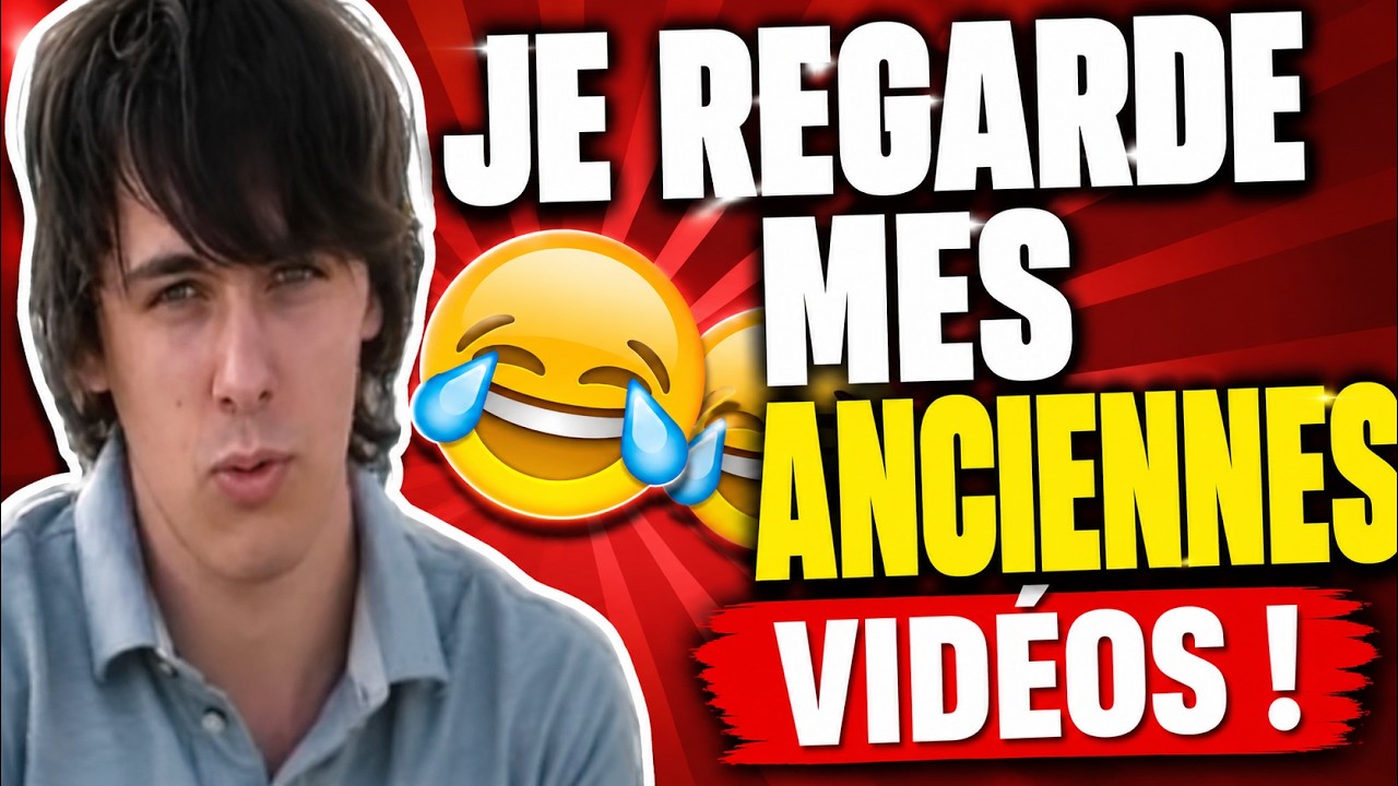 JE REGARDE MES ANCIENNES VIDÉOS !
