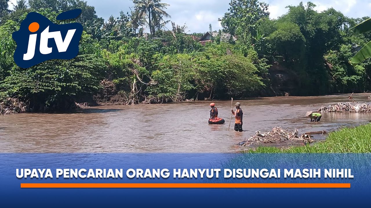 PENCARIAN ORANG HANYUT DISUNGAI MASIH NIHIL
