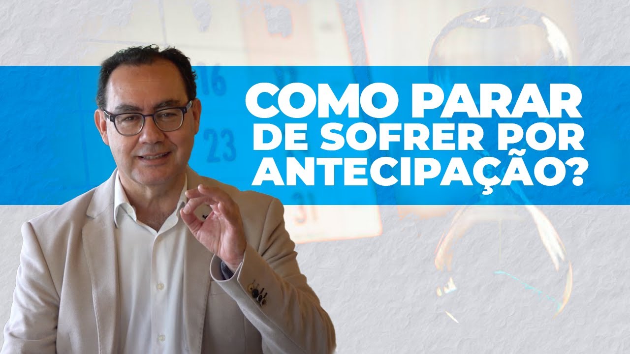 Como parar de sofrer por antecipação? | Augusto Cury