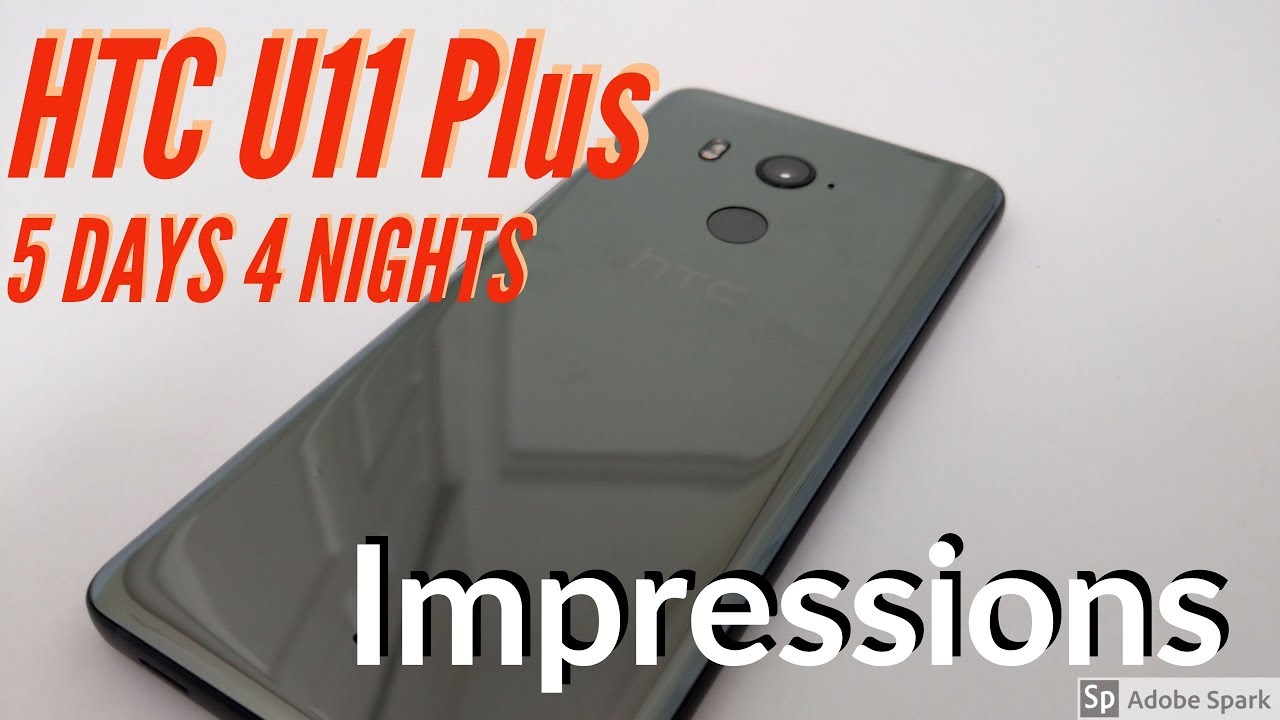 HTC U11 Plus - 5 Days 4 Nights Impressions