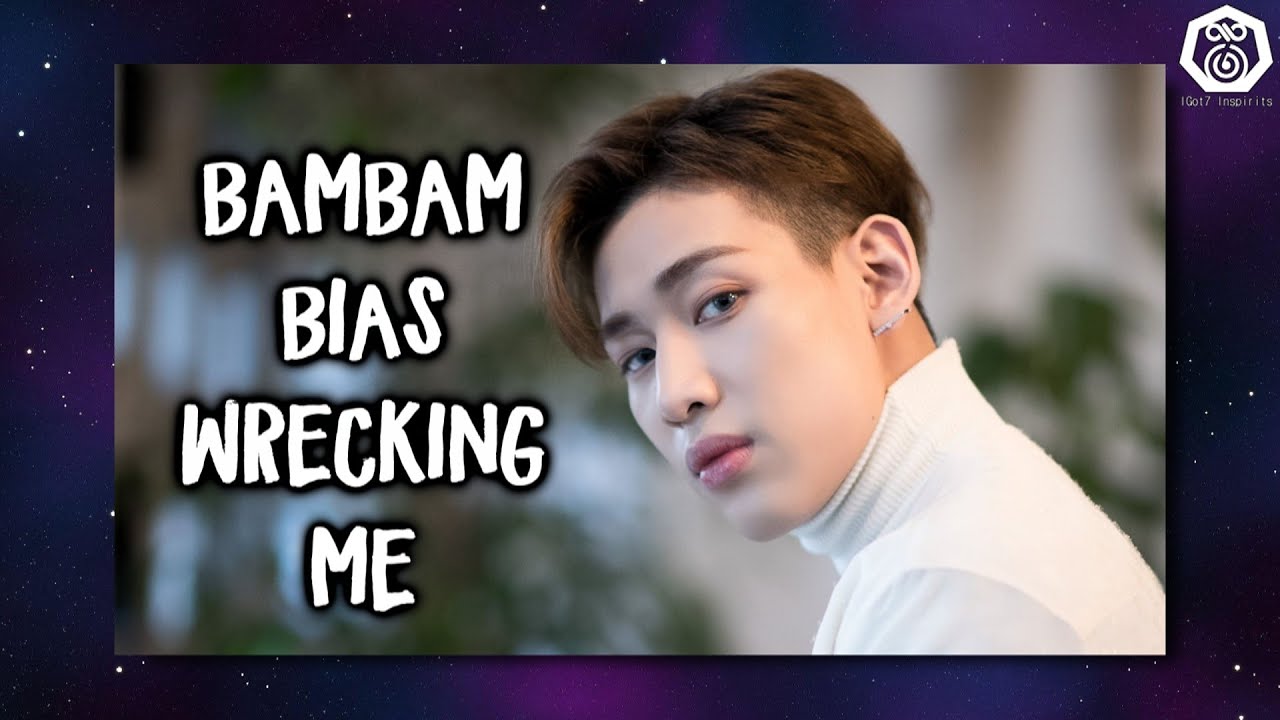 BamBam Bias Wrecking Me
