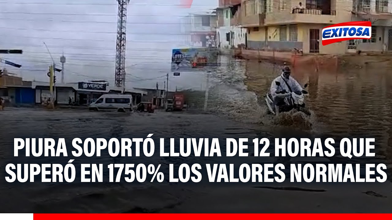 🔴🔵 Piura soportó lluvia de 12 horas que superó en 1750% los valores normales, informó el Senamhi