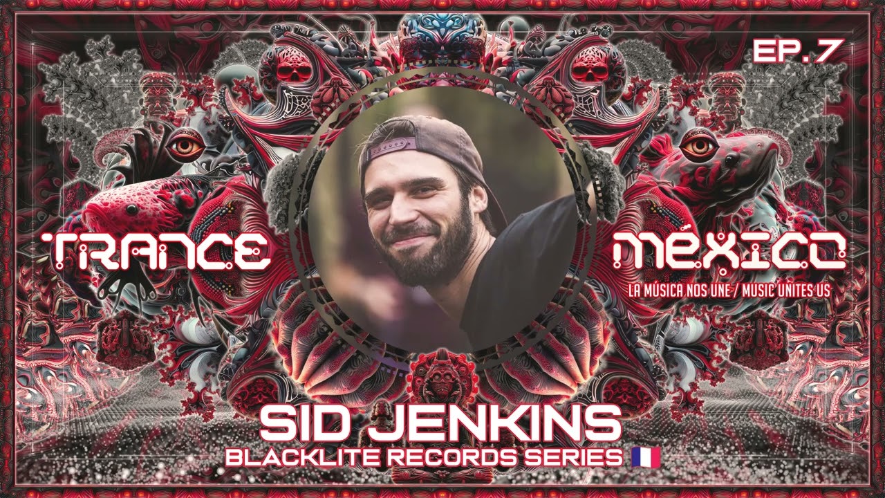 Sid Jenkins / Blacklite Records Series Ep. 7 (Trance M&eacute;xico)