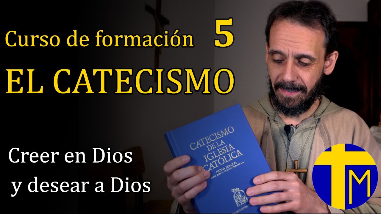 Curso El Catecismo de la Iglesia Católica. 5) Creer en Dios y desear a Dios.