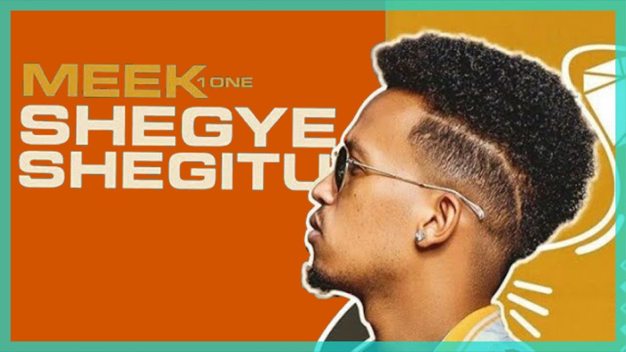 Meek1One - Shegye Shegitu lyrics (ሸግዬ ሸጊቱ)
