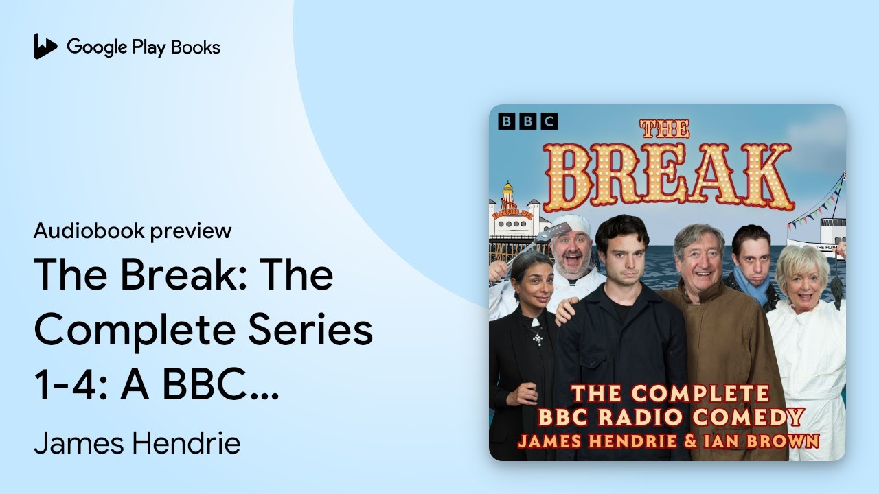 The Break: The Complete Series 1-4: A BBC Radio… by James Hendrie · Audiobook preview