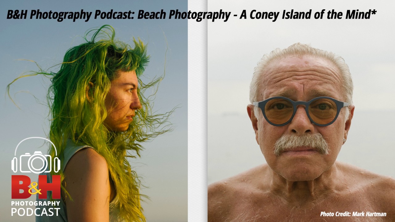 B&H Photography Podcast: Beach Photography - A Coney Island of the Mind*
