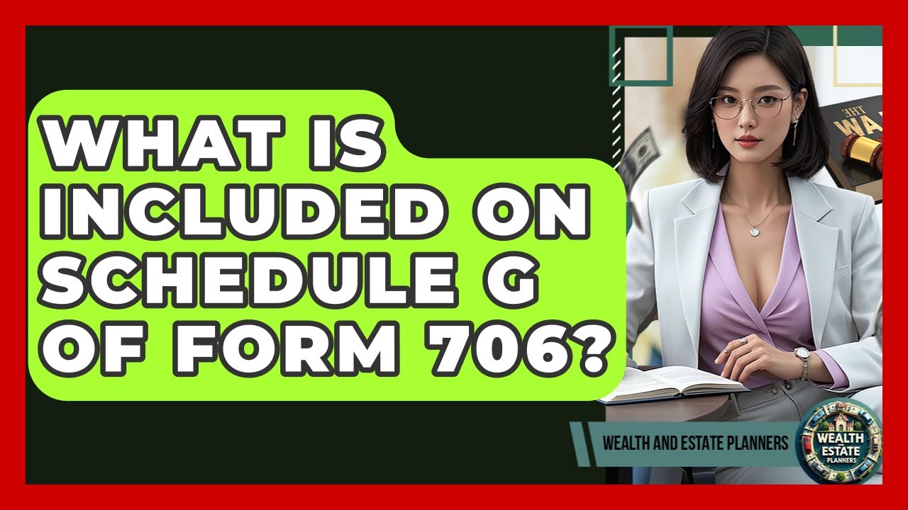What Is Included On Schedule G Of Form 706? - Wealth and Estate Planners
