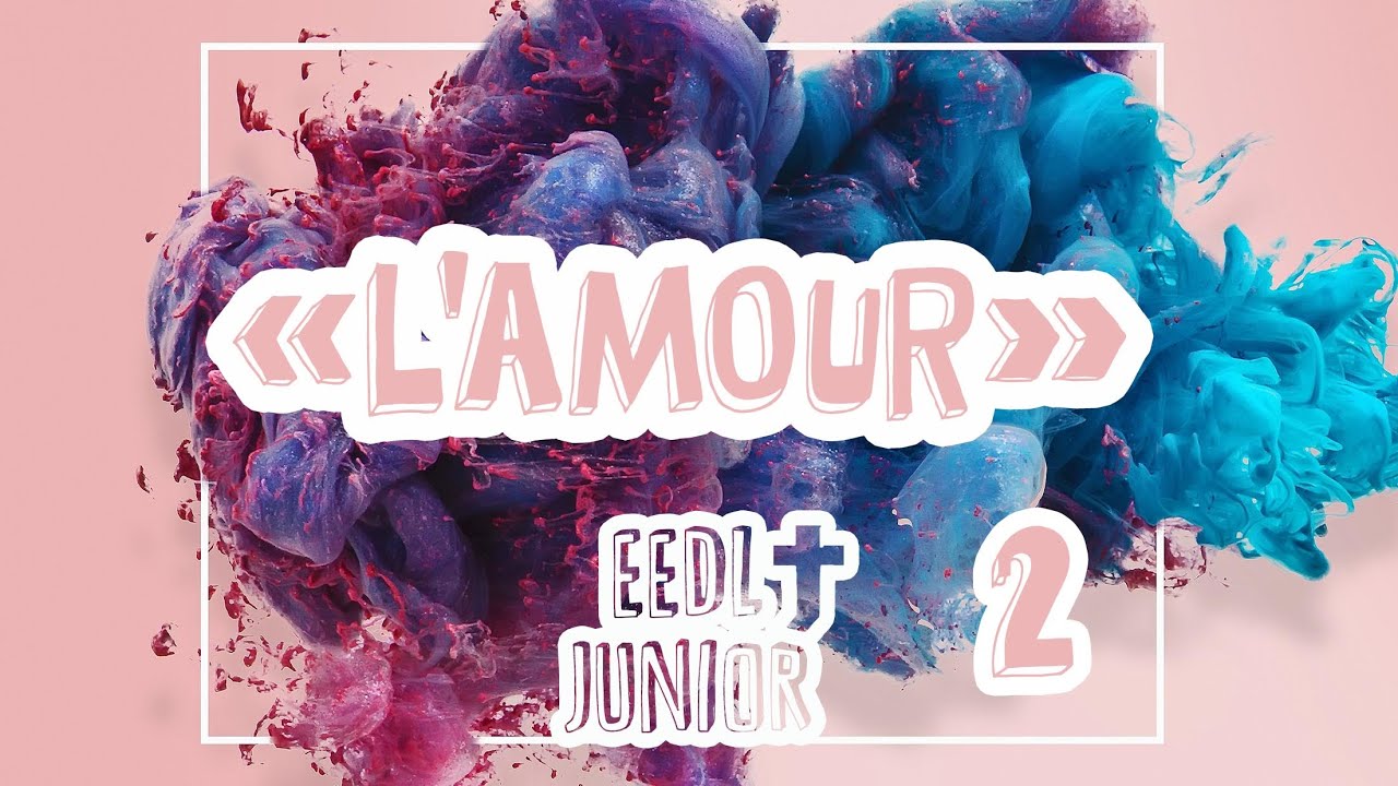 EEDL JUNIOR - L'Amour partie 2