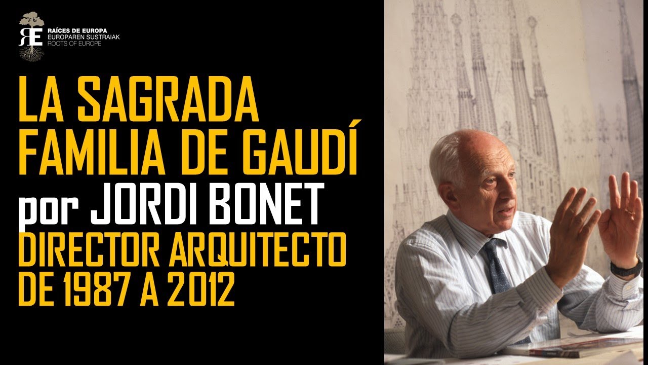 La Sagrada Familia de Gaudí, por Jordi Bonet, director arquitecto del templo de 1987 a 2012