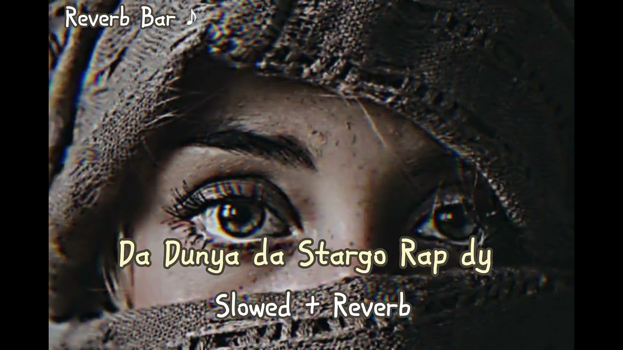 Da Dunya da Stargo Rap dy 🍁 || Slowed +Reverb ||  reverb Bar ♪ || Poshto viral song