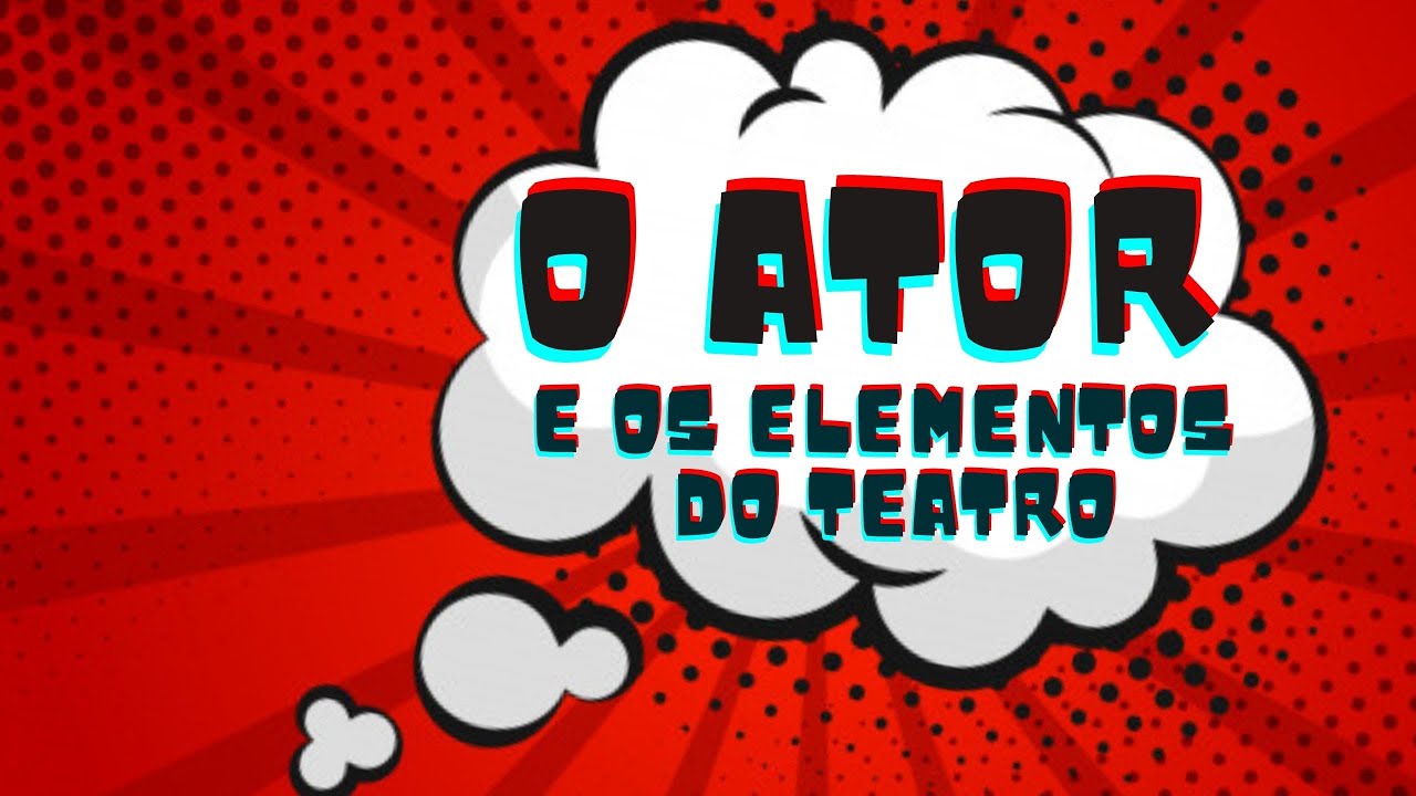 O ator e os elementos do teatro!