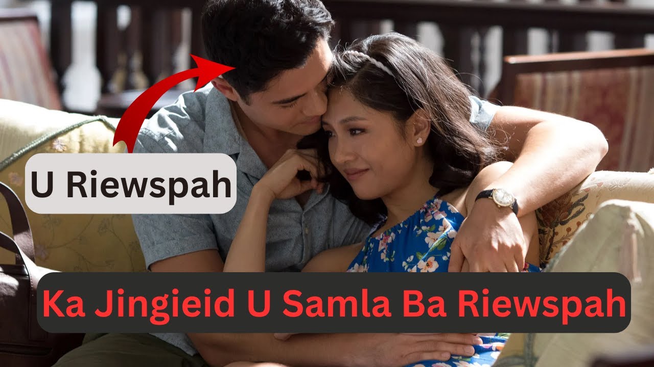 ia ieid samla u ba riewspah bad ka ba duk - Khasi Recaps