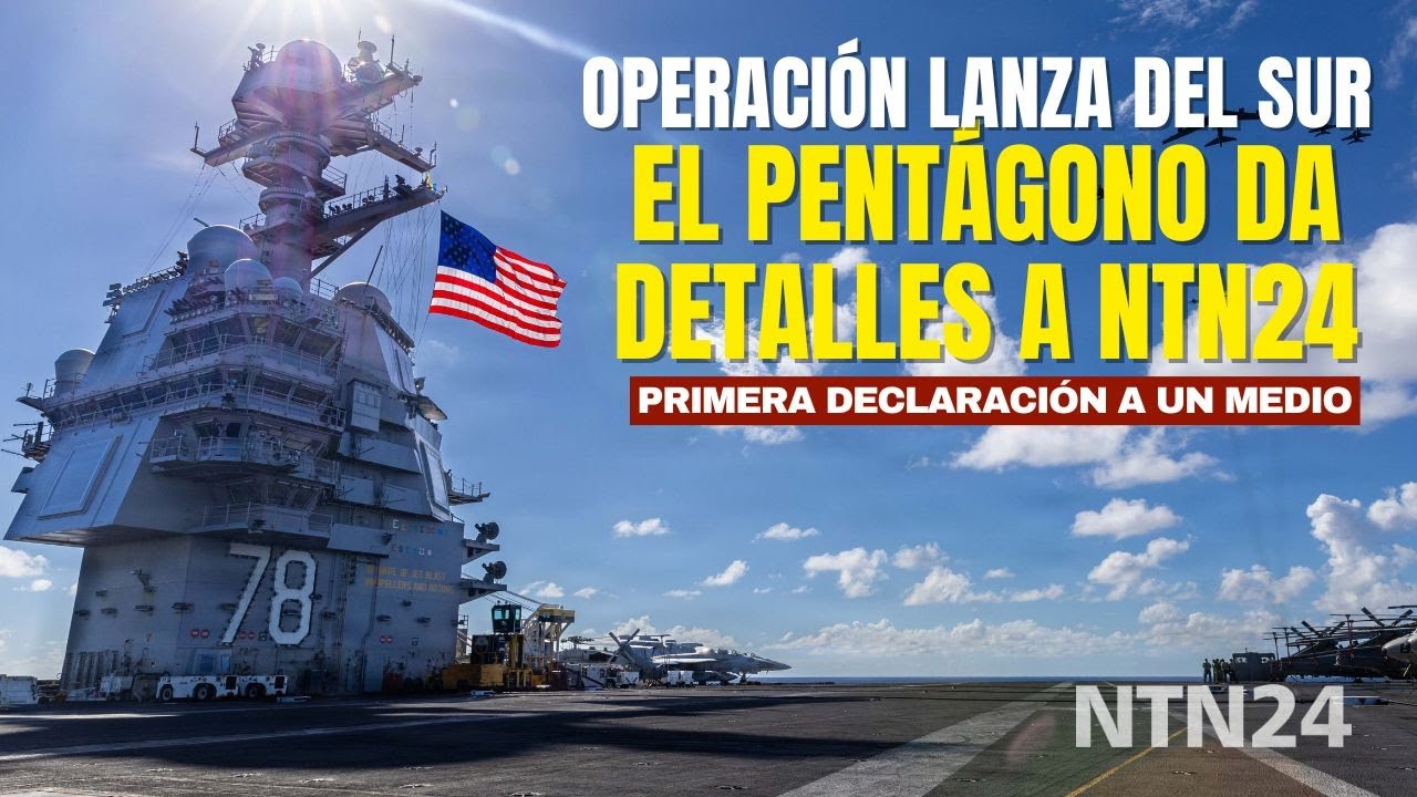 NTN24 obtiene primeras declaraciones del Pentágono sobre inicio de la operación Lanza del Sur