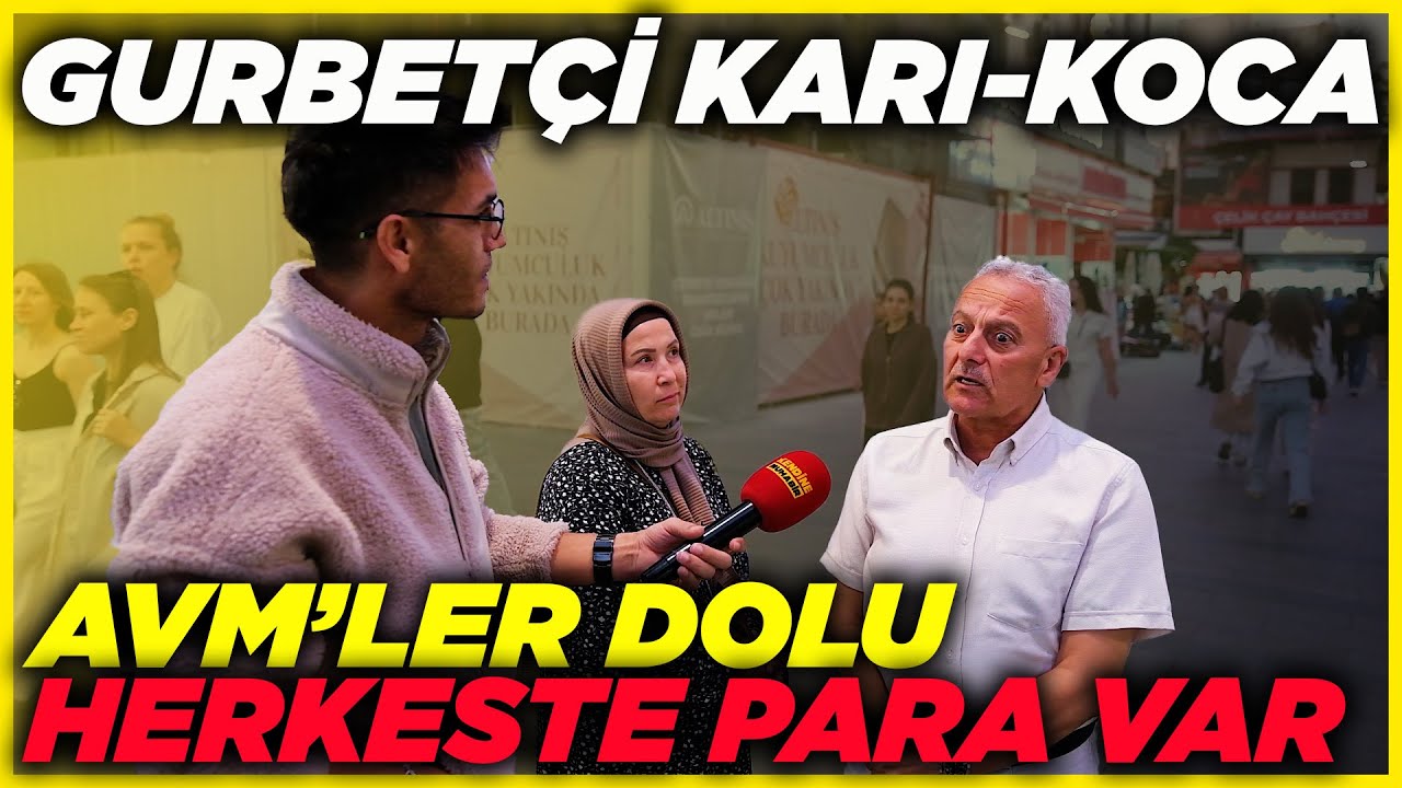 GURBETÇİ KARI-KOCA; AVM'LER DOLU, HERKESTE PARA VAR | Sokak Röportajları