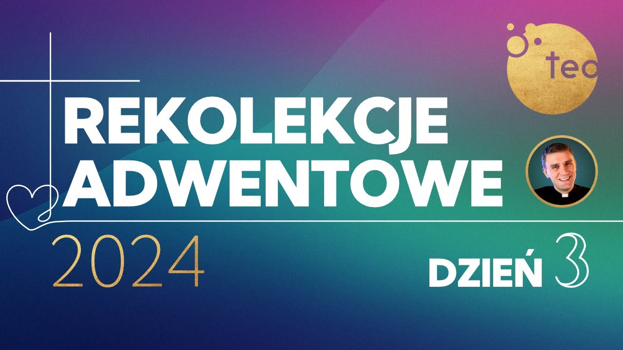 Rekolekcje Adwentowe 2024 | Złam przekleństwo, posiadaj błogosławieństwo | Dzień 3. | Ks. Teodor
