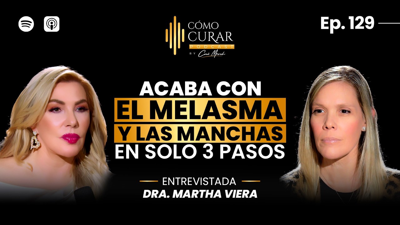 129. Acaba Con El Melasma y Las Manchas en Solo 3 Pasos con la Dra. Martha Viera