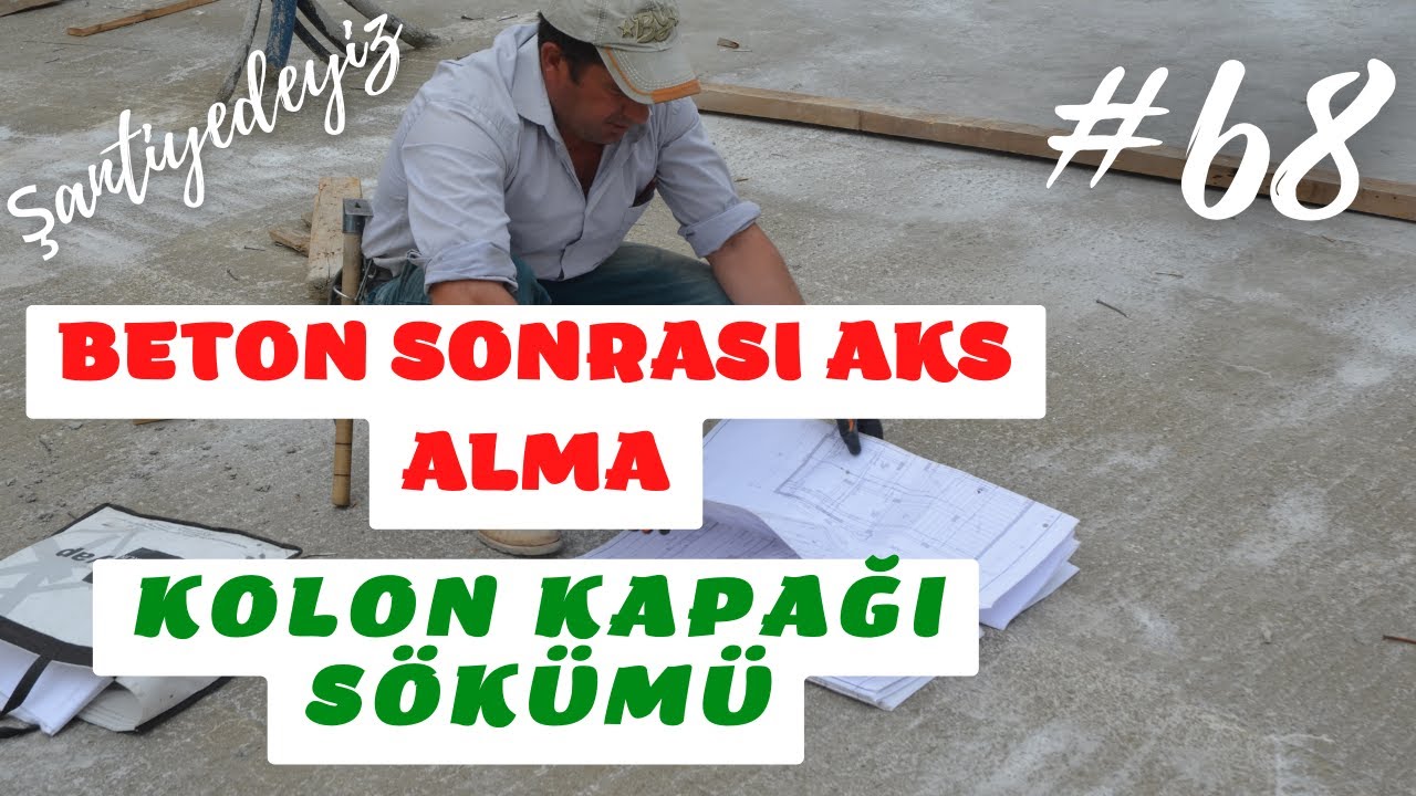#68 Beton Sonrası Aks Alma | Kolon Kapağı Sökümü | Şantiyedeyiz