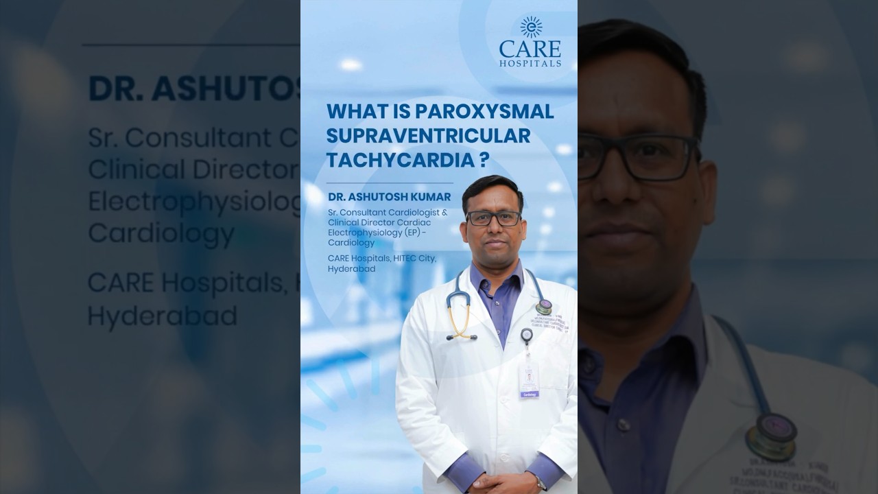 What is Paroxysmal Supraventricular Tachycardia (PSVT)  | Dr. Ashutosh Kumar | CARE Hospitals