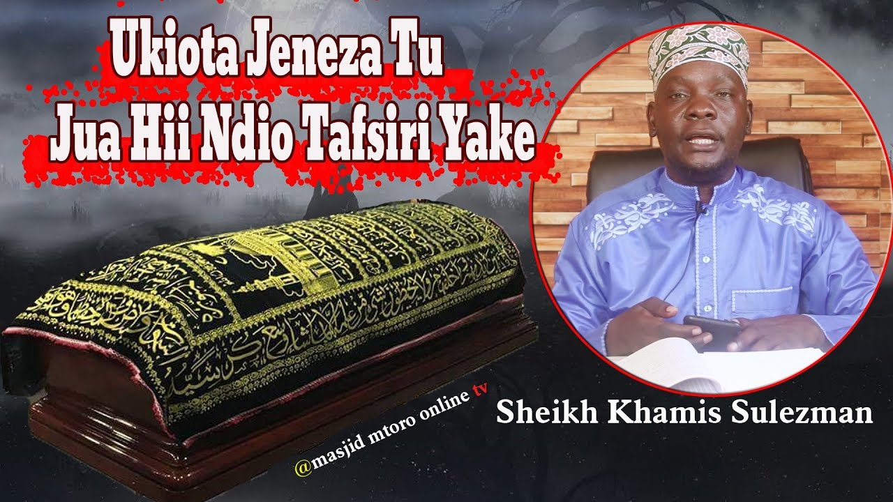 Ukiota Jeneza Na Yanayohusiana Na Hilo Jeneza Hizi Ndio Tafsiri Zake - Sheikh Khamis Suleyman