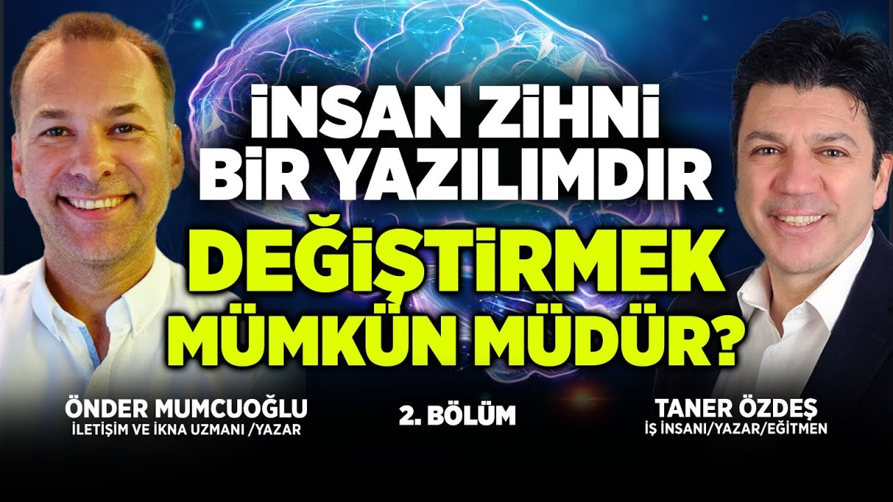 İnsan Zihni Bir Yazılımdır. Değiştirmek Mümkün Müdür? | 2.Bölüm | Önder Mumcuoğlu & Taner Özdeş