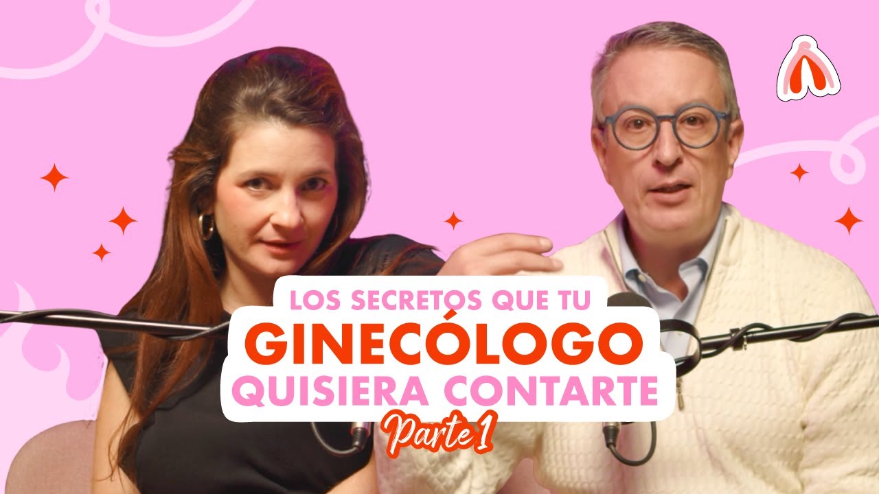 Los secretos que tu ginecólogo quisiera contarte  - Parte 1 - CUCAST #6   Temporada 4