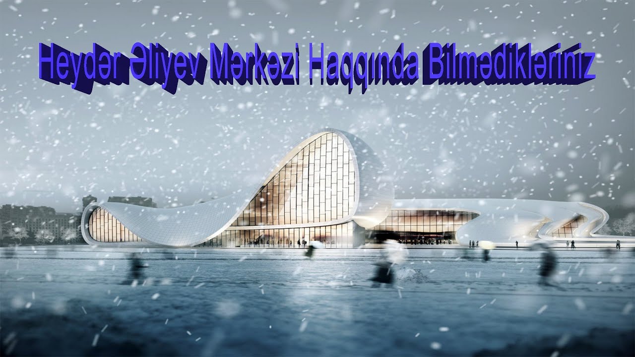 ( Heydar Aliyev Centre Baku ) Heydər Əliyev Mərkəzi Haqqında Bilmədikləriniz