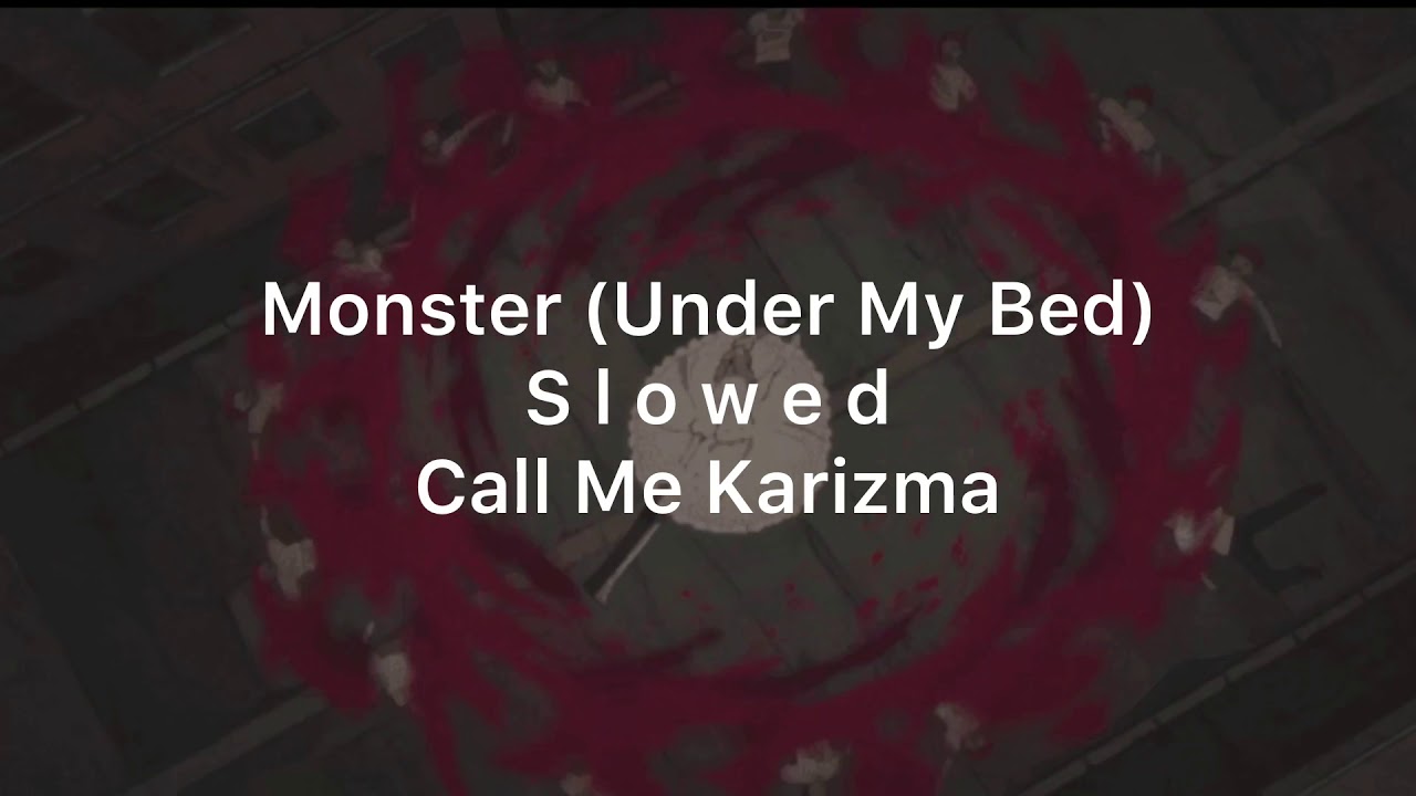 Monster (Under My Bed) - Call Me Karizma (slowed)