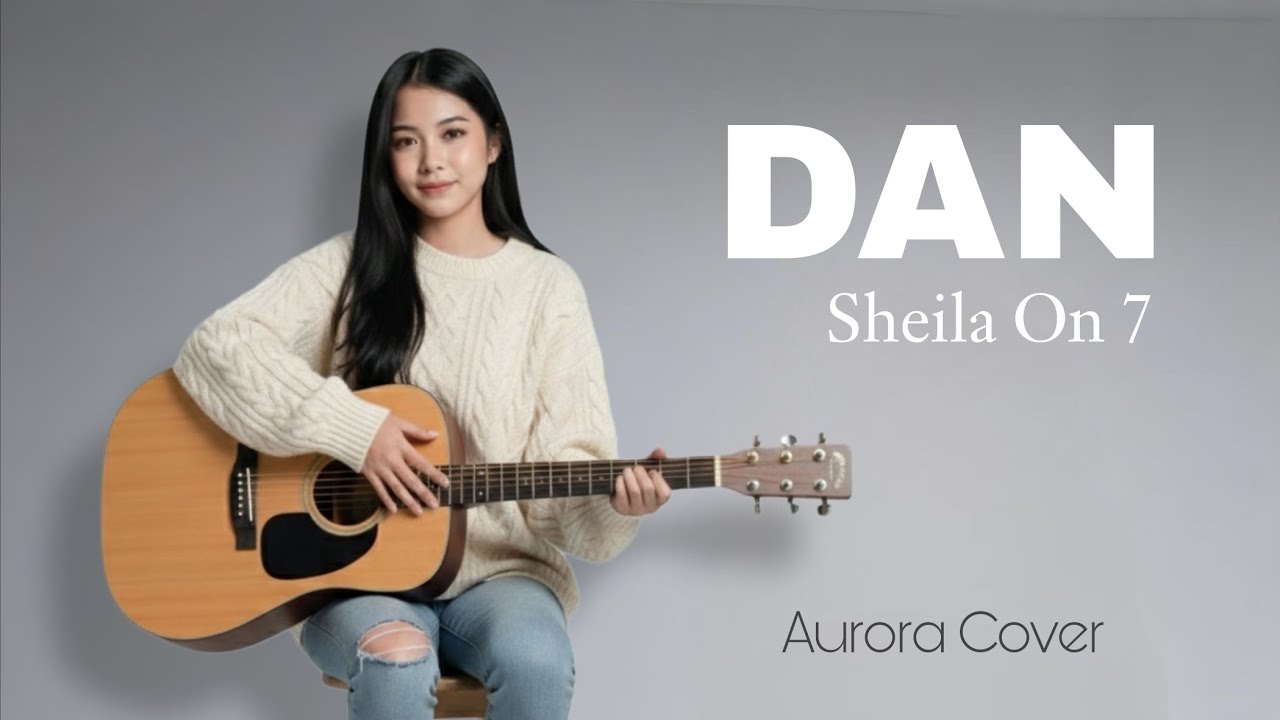 Dan - Sheila On 7 (Youtube Version) | Cover by Aurora Geraldine