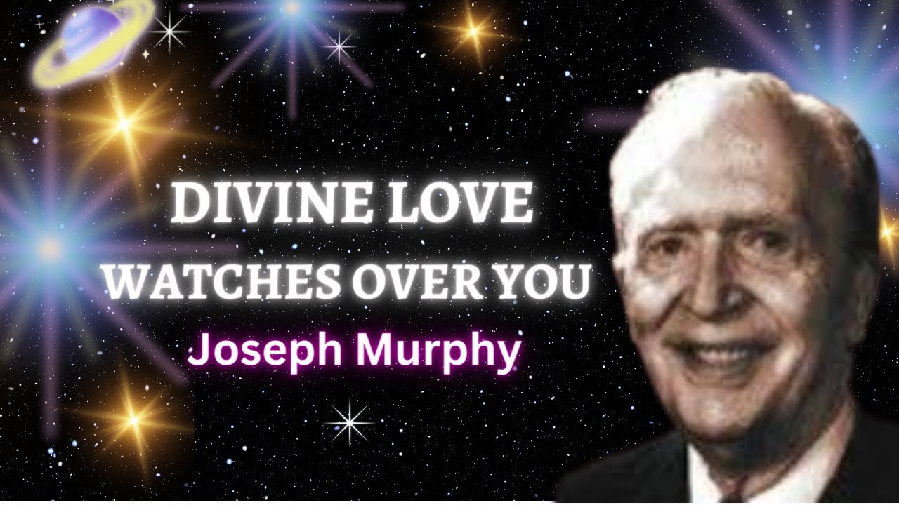 Dr. Joseph Murphy: Divine Love Watches Over You Meditation Prayer