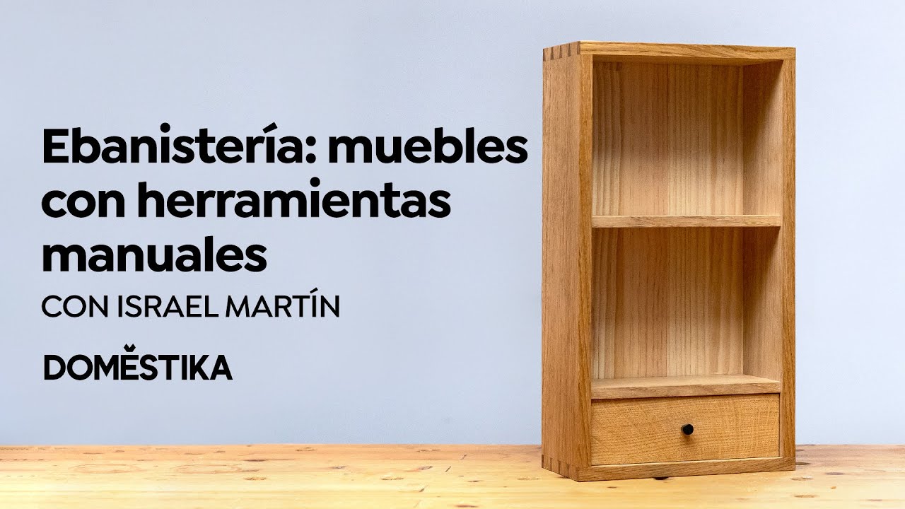 CURSO ONLINE Ebanister&iacute;a: construcci&oacute;n de muebles con herramientas manuales de Israel Mart&iacute;n