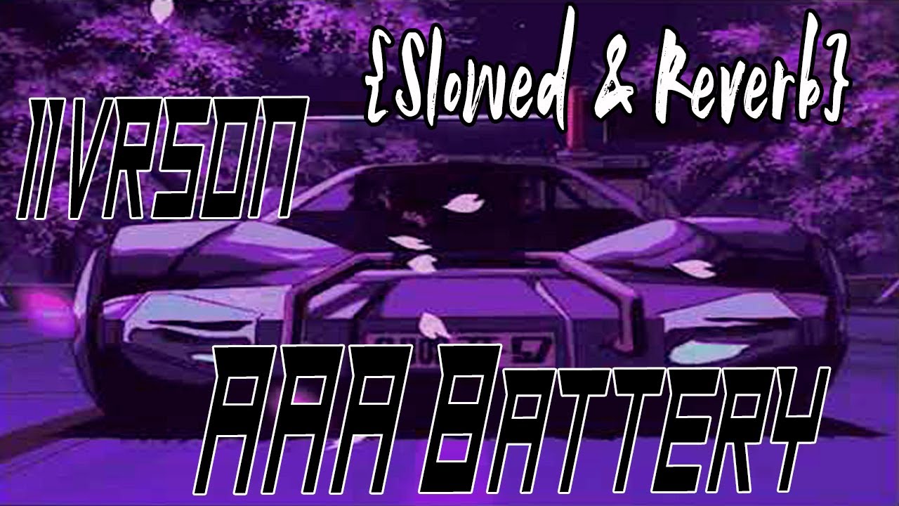 iivrson - AAA Battery (slowed + reverb)