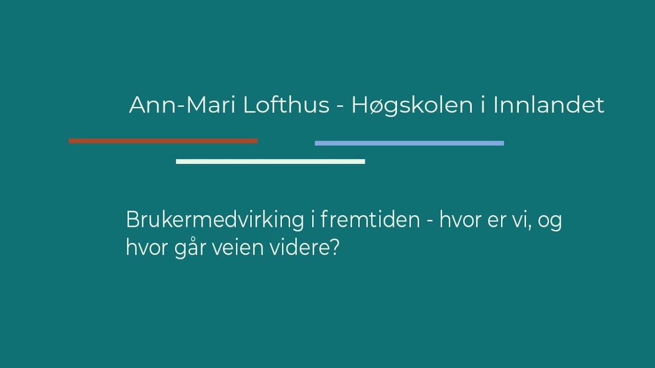 16 Brukermedvirkning i fremtiden - hvor er vi, og hvor går vi videre? - Ann-Mari Lofthus