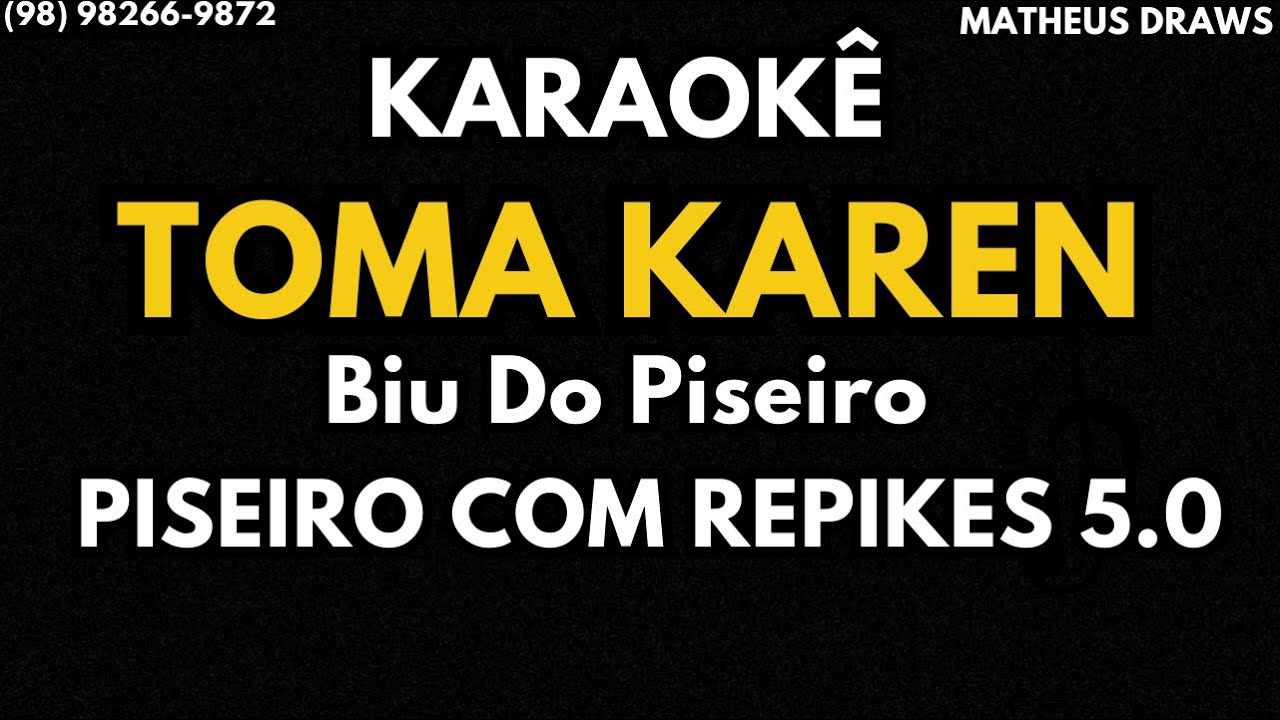 KARAOKÊ -TOMA KAREN TOMA -  RITMO PISEIRO COM REPIKES