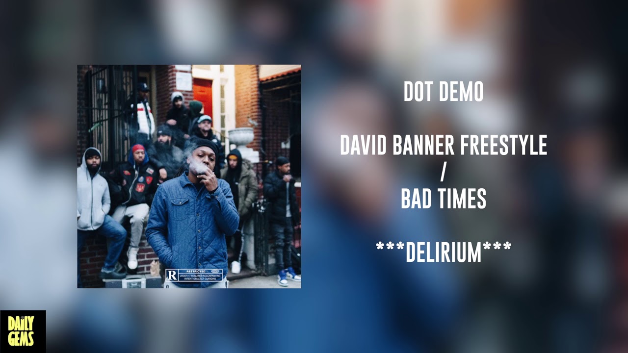 DOT DEMO  - DAVID BANNER FREESTYLE/BAD TIMES (PROD. BY: DANNY THE 3RD / B. YOUNG) | DELIRIUM MIXTAPE