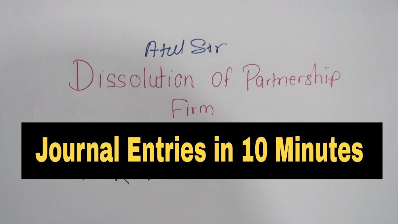 Dissolution of Firm Journal Entries Just 10 Minutes || Simple Logic || Atul Sir