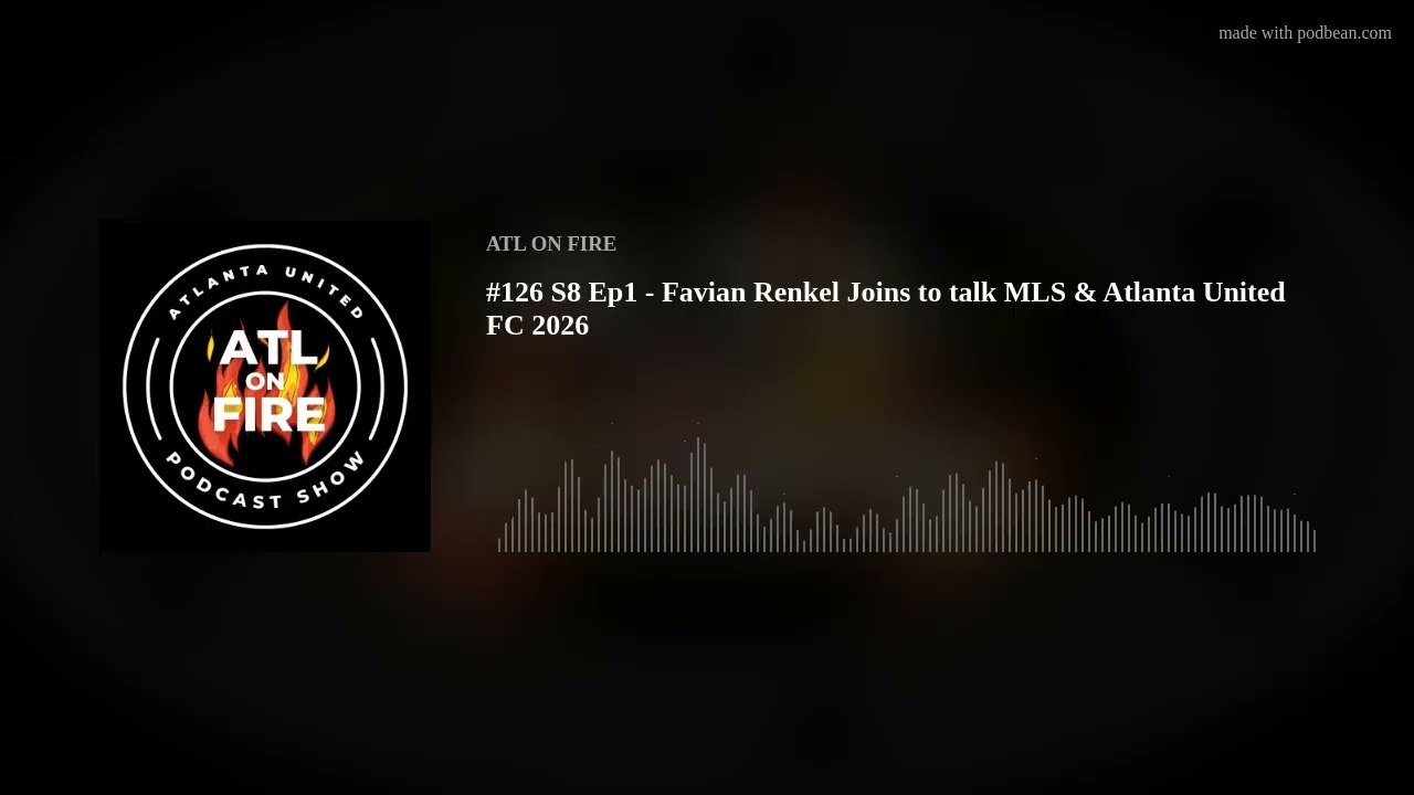 #126 S8 Ep1 - Favian Renkel Joins to talk MLS & Atlanta United FC 2026