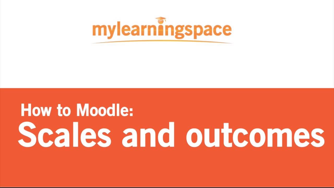 Moodle - Scales and outcomes