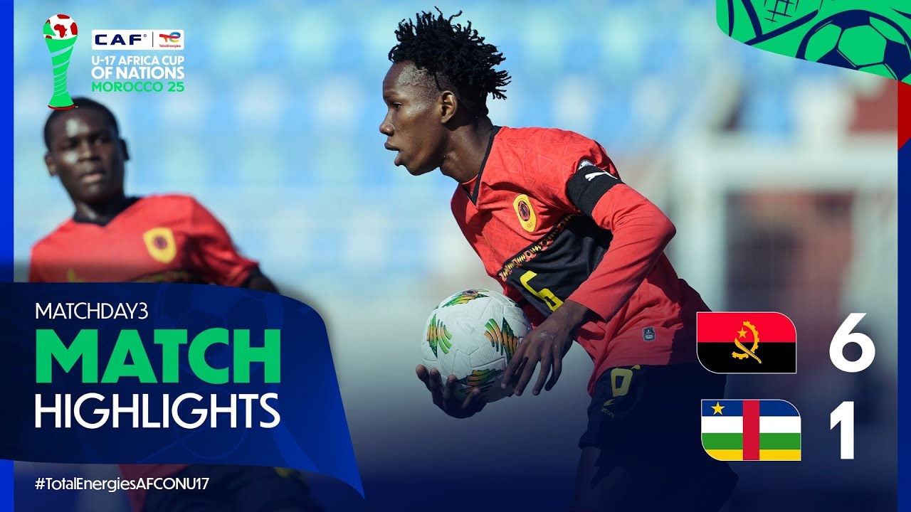 Angola 6-1 Central African Republic Match Highlights l TotalEnergies AFCON U-17 l Matchday 3